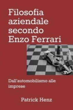 Filosofia aziendale secondo Enzo Ferrari