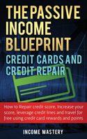 Passive Income Blueprint Credit Cards and Credit Repair
