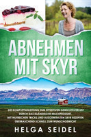 Abnehmen mit Skyr. Die Komplettanleitung zum effektiven Gewichtsverlust durch das isl�ndische Milchprodukt. Mit hilfreichen Tricks und ausgew�hlten Skyr Rezepten �berraschend schnell zum Wunschgewicht