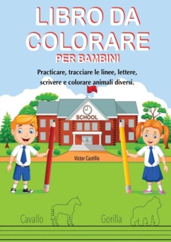 Libro Da Colorare Per Bambini Practicare, tracciare le linee, lettere, scrivere e colorare animali diversi.