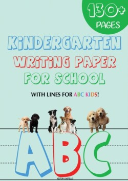 Kindergarten writing paper for School 130 Blank handwriting practice paper with lines for ABC kids (Giant Print edition)