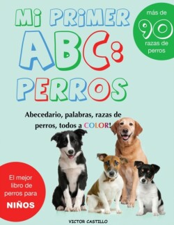Mi Primer "Raza de Perros" ABC : : Mas de 100 Razas de Perro Distintas a todo Color, Primera Edicion (Impresion Gigante)