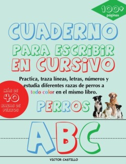 Cuaderno para escribir de "Perros" en Cursivo Practica, traza lineas, letras, numeros y estudia diferentes razas de perros a todo color