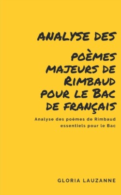 Analyse des poemes majeurs de Rimbaud pour le Bac de francais
