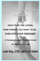 How to be the Loving, Wise Parent You Want to be...Even with Your Teenager!