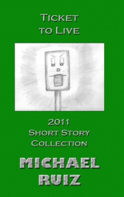 Ticket to Live: 2011 Short Story Collection