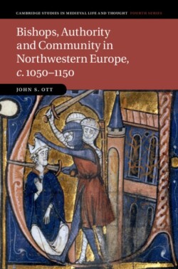 Bishops, Authority and Community in Northwestern Europe, c.1050–1150