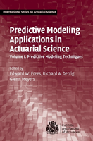 Predictive Modeling Applications in Actuarial Science: Volume 1, Predictive Modeling Techniques