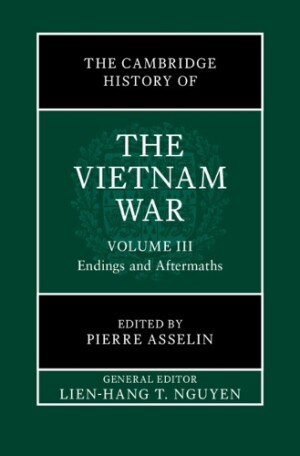 Cambridge History of the Vietnam War: Volume 3, Endings and Aftermaths