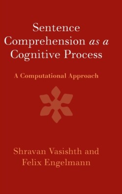 Sentence Comprehension as a Cognitive Process A Computational Approach