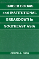 Timber Booms and Institutional Breakdown in Southeast Asia