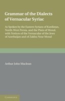 Grammar of the Dialects of the Vernacular Syriac As Spoken by the Eastern Syrians of Kurdistan, North-West Persia and the Plain of Mosul, with Notices of the Vernacular of the Jews of Azerbijan and of Zakhu Near Mosul