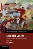 Colonial Voices A Cultural History of English in Australia, 1840-1940