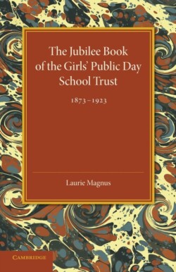 Jubilee Book of the Girls' Public Day School Trust 1873–1923