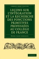 Leçons sur l'intégration et la recherche des fonctions primitives professées au Collège de France