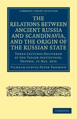 Relations between Ancient Russia and Scandinavia, and the Origin of the Russian State