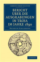 Bericht Über die Ausgrabungen in Troja im Jahre 1890