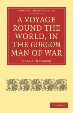 Voyage Round the World, in the Gorgon Man of War; Captain John Parker