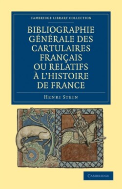 Bibliographie Générale des Cartulaires Français ou Relatifs à l'Histoire de France