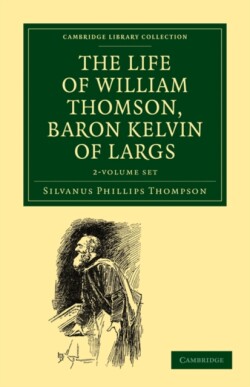 Life of William Thomson, Baron Kelvin of Largs 2 Volume Set