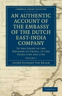 Authentic Account of the Embassy of the Dutch East-India Company, to the Court of the Emperor of China, in the Years 1794 and 1795