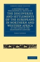 Historical and Philosophical Sketch of the Discoveries and Settlements of the Europeans in Northern and Western Africa, at the Close of the Eighteenth Century