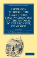 Excursion through the Slave States, from Washington on the Potomac to the Frontier of Mexico