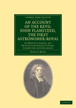 Account of the Revd. John Flamsteed, the First Astronomer-Royal