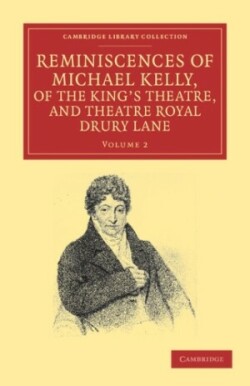 Reminiscences of Michael Kelly, of the King's Theatre, and Theatre Royal Drury Lane