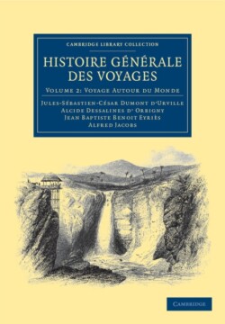 Histoire générale des voyages par Dumont D'Urville, D'Orbigny, Eyriès et A. Jacobs