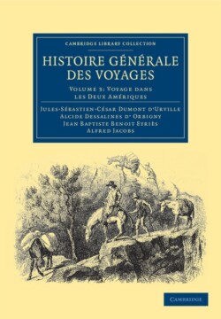 Histoire générale des voyages par Dumont D'Urville, D'Orbigny, Eyriès et A. Jacobs