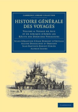 Histoire générale des voyages par Dumont D'Urville, D'Orbigny, Eyriès et A. Jacobs