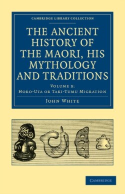 Ancient History of the Maori, his Mythology and Traditions