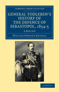 General Todleben's History of the Defence of Sebastopol, 1854–5