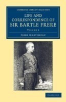 Life and Correspondence of Sir Bartle Frere, Bart., G.C.B., F.R.S., etc.