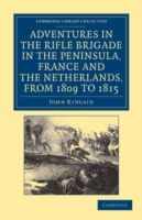 Adventures in the Rifle Brigade in the Peninsula, France and the Netherlands, from 1809 to 1815