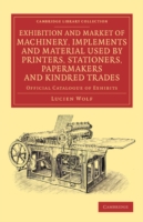 Exhibition and Market of Machinery, Implements and Material Used by Printers, Stationers, Papermakers and Kindred Trades