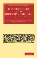 Philosophy of the Inductive Sciences: Volume 1