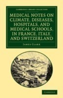 Medical Notes on Climate, Diseases, Hospitals, and Medical Schools, in France, Italy, and Switzerland
