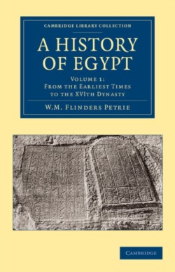 History of Egypt: Volume 1, From the Earliest Times to the XVIth Dynasty