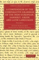 Compendium of the Comparative Grammar of the Indo-European, Sanskrit, Greek and Latin Languages: Volume 2