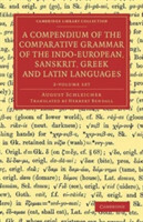 Compendium of the Comparative Grammar of the Indo-European, Sanskrit, Greek and Latin Languages 2 Volume Set