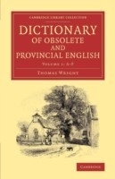 Dictionary of Obsolete and Provincial English Containing Words from the English Writers Previous to the Nineteenth Century Which Are No Longer in Use, or Are Not Used in the Same Sense; and Words Which Are Now Used Only in Provincial Dialects