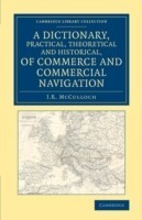Dictionary, Practical, Theoretical and Historical, of Commerce and Commercial Navigation