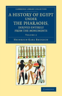 History of Egypt under the Pharaohs, Derived Entirely from the Monuments: Volume 2