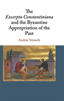Excerpta Constantiniana and the Byzantine Appropriation of the Past