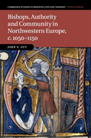 Bishops, Authority and Community in Northwestern Europe, c.1050–1150