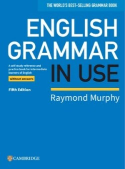 English Grammar in Use Book without Answers A Self-study Reference and Practice Book for Intermediate Learners of English