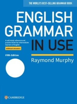 English Grammar in Use Book without Answers A Self-study Reference and Practice Book for Intermediate Learners of English