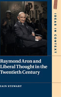 Raymond Aron and Liberal Thought in the Twentieth Century